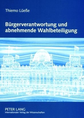 Bürgerverantwortung und abnehmende Wahlbeteiligung von Lüeße,  Thiemo