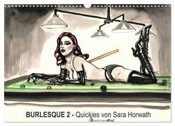 Burlesque 2 – Quickies von SARA HORWATH (Wandkalender 2024 DIN A3 quer), CALVENDO Monatskalender von Horwath,  Sara