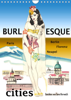 Burlesque cities – Berlin, Paris, Florenz, Neapel (Wandkalender 2022 DIN A4 hoch) von Horwath,  Sara