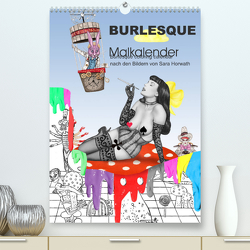 Burlesque Malkalender, Malbuch / burlesque coloring book mit Bildern von Sara Horwath (Premium, hochwertiger DIN A2 Wandkalender 2022, Kunstdruck in Hochglanz) von Horwath,  Sara