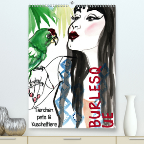 Burlesque Tierchen, pets & Kuscheltiere (Premium, hochwertiger DIN A2 Wandkalender 2021, Kunstdruck in Hochglanz) von Horwath,  Sara
