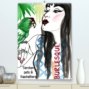 Burlesque Tierchen, pets & Kuscheltiere (Premium, hochwertiger DIN A2 Wandkalender 2022, Kunstdruck in Hochglanz) von Horwath,  Sara