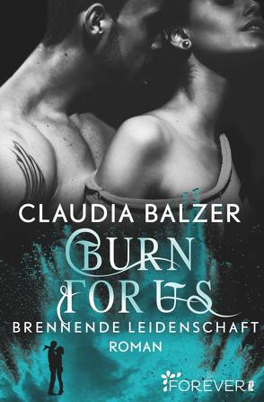 Burn for Us – Brennende Leidenschaft (Burn-Reihe 3) von Balzer,  Claudia
