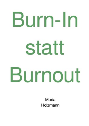 Burn-In statt Burnout von Holzmann,  Maria