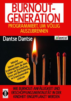 BURNOUT GENERATION – PROGRAMMIERT, UM VÖLLIG AUSZUBRENNEN von Dantse,  Dantse