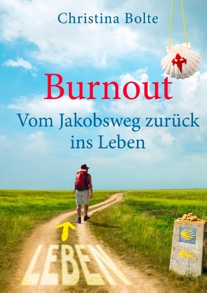 Burnout – Vom Jakobsweg zurück ins Leben von Bolte,  Christina