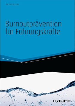 Burnoutprävention für Führungskräfte – inkl. Arbeitshilfen online von Spreiter,  Michael