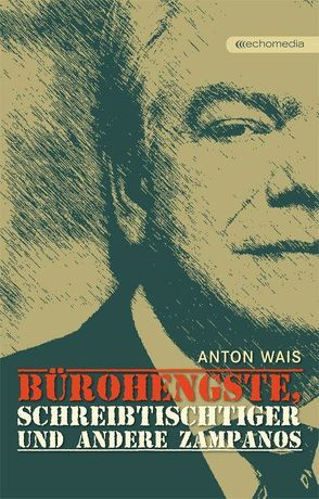 Bürohengste, Schreibtischtiger und andere Zampanos von Wais,  Anton