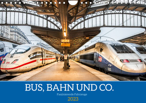 Bus, Bahn und Co. – Faszinierende Fahrzeuge (Wandkalender 2023 DIN A4 quer) von Scherf,  Dietmar