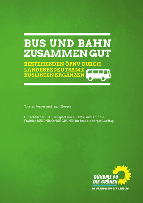 Bus und Bahn zusammen gut – Bestehenden ÖPNV durch Landesbedeutsame Buslinien ergänzen von Fraktion Bündnis 90/DIE GRÜNEN,  im Brandenburger Landtag