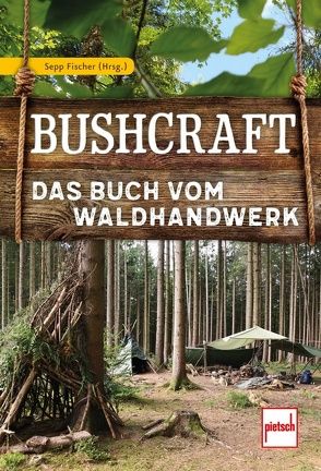 Bushcraft von Blaumeiser,  Michael, Fischer,  Sepp, Graßmann,  Markus, Hartwig,  Rocco, Hoppenrath,  Detlev, Lang,  Oliver, Nietz,  Peter, Vogel,  Johannes, Williams,  Susanne