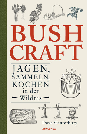 Bushcraft – Jagen, Sammeln, Kochen in der Wildnis (Überlebenstechniken, Survival) von Canterbury,  Dave, Mayer,  Felix