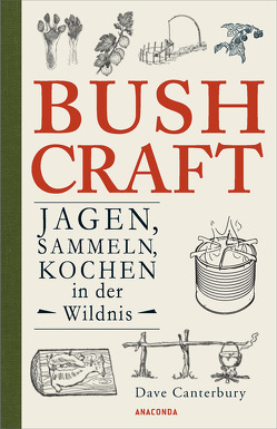 Bushcraft – Jagen, Sammeln, Kochen in der Wildnis (Überlebenstechniken, Survival) von Canterbury,  Dave, Mayer,  Felix