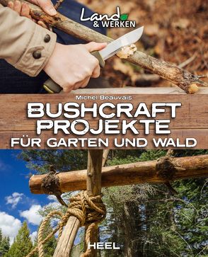 Bushcraft-Projekte für Garten und Wald von Beauvais,  Michel