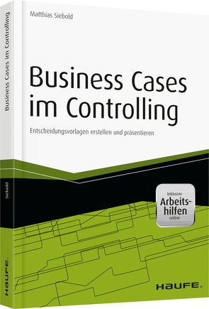 Business Cases im Controlling – inkl. Arbeitshilfen online von Siebold,  Matthias