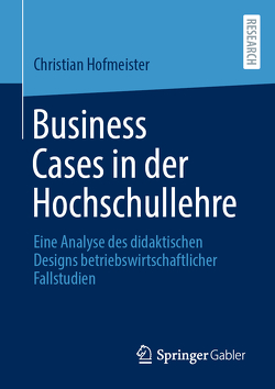 Business Cases in der Hochschullehre von Hofmeister,  Christian