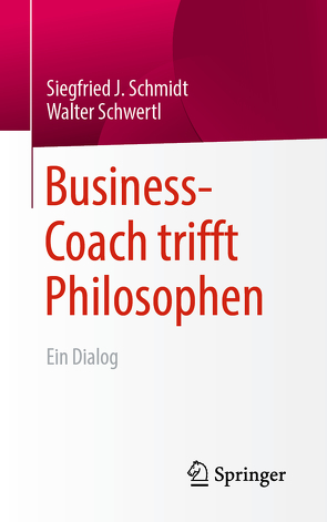 Business-Coach trifft Philosophen von Schmidt,  Siegfried J., Schwertl,  Walter