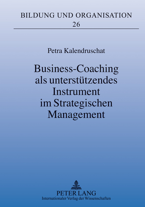 Business-Coaching als unterstützendes Instrument im Strategischen Management von Kalendruschat,  Petra