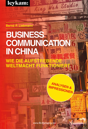 Business Communication in China. Wie die aufstrebende Weltmacht funktioniert. von Liebmann,  Bernd P.