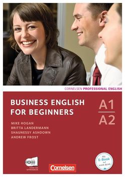 Business English for Beginners – Third Edition – A1/A2 von Ashdown,  Shaunessy, Frost,  Andrew, Hogan,  Mike, Landermann,  Britta
