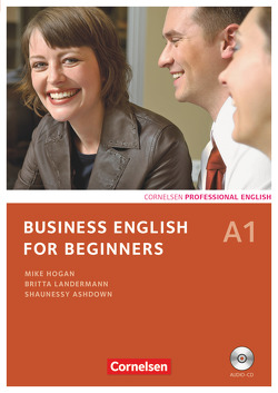 Business English for Beginners – Third Edition – A1 von Ashdown,  Shaunessy, Frost,  Andrew, Hogan,  Mike, Landermann,  Britta