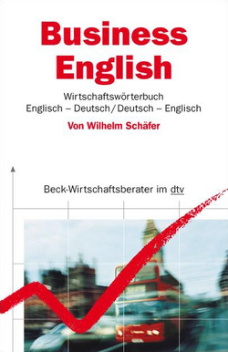 Business English. Wirtschaftswörterbuch von Schaefer,  Michael, Schäfer,  Wilhelm