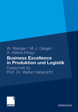Business Excellence in Produktion und Logistik von Geiger,  Martin Josef, Kleine,  Andreas, Wenger,  Wolf
