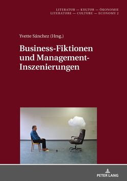 Business-Fiktionen und Management-Inszenierungen von Sánchez,  Yvette