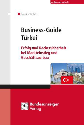 Business-Guide Türkei (E-Book) von Frank,  Sergey, Kaiser,  Frank, Kutlan,  Serhat, Redlhammer,  Ekkehard, Struger-Waniek,  Hannelore, Türkoglu,  Refik N., Woletz,  Martin