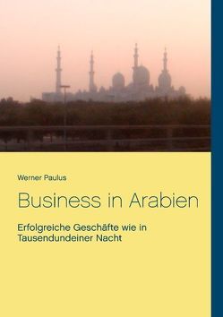 Business in Arabien von Paulus,  Werner