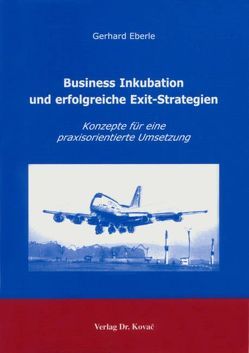 Business Inkubation und erfolgreiche Exit-Strategien von Eberle,  Gerhard