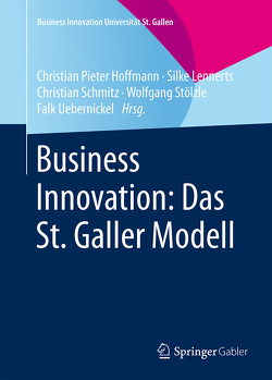 Business Innovation: Das St. Galler Modell von Hoffmann,  Christian Pieter, Lennerts,  Silke, Schmitz,  Christian, Stölzle,  Wolfgang, Uebernickel,  Falk