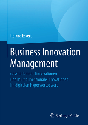 Business Innovation Management von Eckert,  Roland