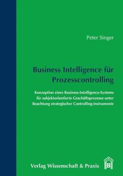 Business Intelligence für Prozesscontrolling. von Singer,  Peter