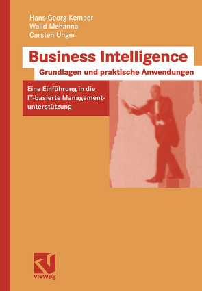 Business Intelligence – Grundlagen und praktische Anwendungen von Kemper,  Hans-Georg, Mehanna,  Walid, Unger,  Carsten