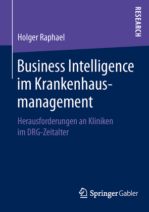 Business Intelligence im Krankenhausmanagement von Raphael,  Holger