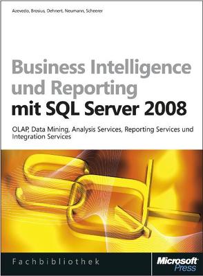 Business Intelligence und Reporting mit Microsoft SQL Server 2008 von Azevedo,  Pedro, Brosius,  Gerhard, Dehnert,  Stefan, Neumann,  Berthold