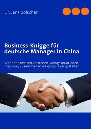 Business-Knigge für deutsche Manager in China von Bölscher,  Jens