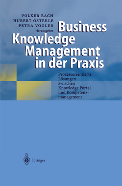 Business Knowledge Management in der Praxis von Bach,  Volker, Österle,  Hubert, Vogler,  Petra