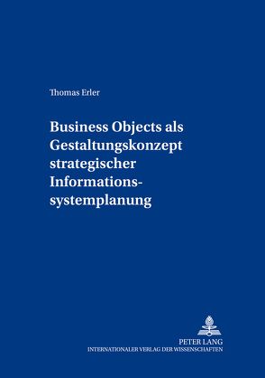 Business Objects als Gestaltungskonzept strategischer Informationssystemplanung von Erler,  Thomas