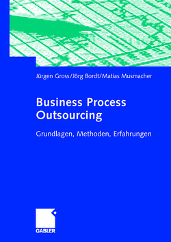 Business Process Outsourcing von Bordt,  Jörg, Groß,  Jürgen, Musmacher,  Matias