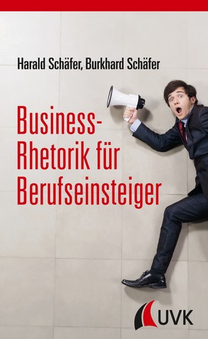 Business-Rhetorik für Berufseinsteiger von Schäfer,  Burkhard, Schäfer,  Harald