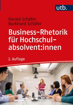 Business-Rhetorik für Hochschulabsolvent:innen von Schäfer,  Burkhard, Schäfer,  Harald