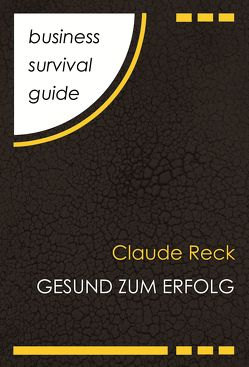 Business Survival Guide: Gesund zum Erfolg von Reck,  Claude