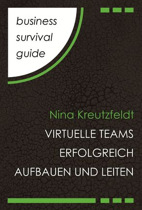 Business Survival Guide: Virtuelle Teams erfolgreich aufbauen und leiten von Kreutzfeldt,  Nina