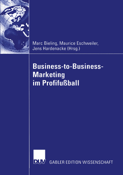 Business-to-Business-Marketing im Profifußball von Bieling,  Marc, Eschweiler,  Maurice, Hardenacke,  Jens