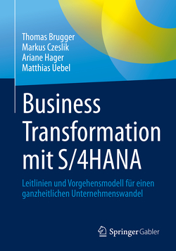 Business Transformation mit S/4HANA von Brügger,  Thomas, Czeslik,  Markus, Hager,  Ariane, Uebel,  Matthias