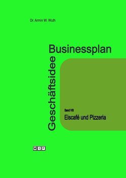 Businessplan Geschäftsidee Band VIII Eiscafé und Pizzeria von Wuth,  Armin W., Wuth,  Christiane