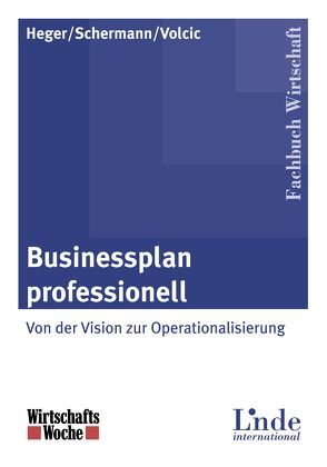 Businessplan professionell von Heger,  Martin, Schermann,  Michael, Volcic,  Klaus