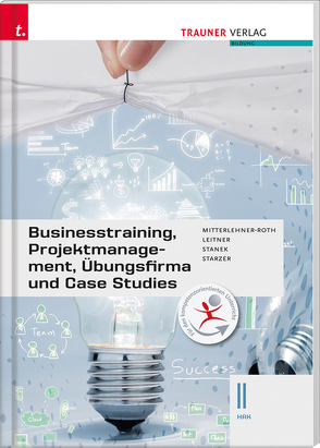 Businesstraining, Projektmanagement, Übungsfirma und Case Studies II HAK von Leitner,  Eva-Maria, Mitterlehner-Roth,  Natascha, Stanek,  Wolfgang, Starzer,  Romana